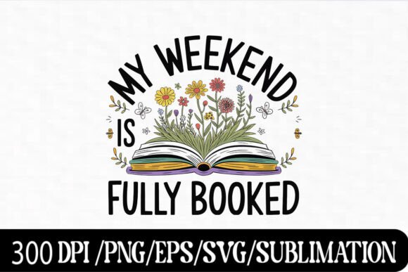 My Weekend is Fully Booked SVG – Floral Graphics